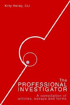 portada the professional investigator: a compilation of articles, essays, and forms (en Inglés)
