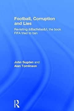 portada Football, Corruption and Lies: Revisiting 'Badfellas', the Book Fifa Tried to Ban