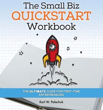 portada The Small Biz Quickstart Workbook: The Ultimate Guide for First-Time Entrepreneurs (en Inglés)