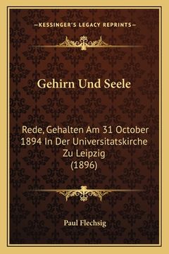 portada Gehirn Und Seele: Rede, Gehalten Am 31 October 1894 In Der Universitatskirche Zu Leipzig (1896) (in German)