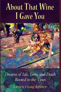 portada About That Wine I Gave You: Dreams of Life, Love, and Death Rooted to the Vines (en Inglés)