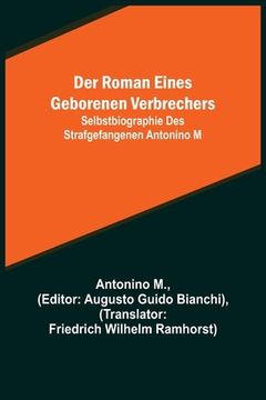 portada Der Roman eines geborenen Verbrechers; Selbstbiographie des Strafgefangenen Antonino M (in German)