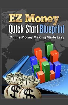 portada EZ Money Quick Start Blueprint: Online Money Making Made Easy (en Inglés)