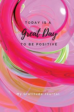 portada Today is a Great day to be Positive Lined Not: My Gratitude Journal (en Inglés)