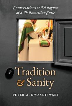 portada Tradition and Sanity: Conversations & Dialogues of a Postconciliar Exile (en Inglés)