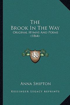 portada the brook in the way: original hymns and poems (1864)