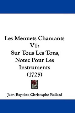 portada les menuets chantants v1: sur tous les tons, notez pour les instruments (1725) (en Inglés)