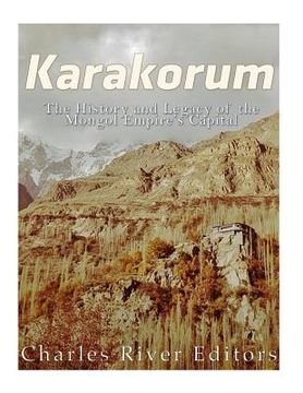 portada Karakorum: The History and Legacy of the Mongol Empire's Capital (en Inglés)