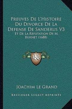 portada Preuves De L'Histoire Du Divorce De La Defense De Sanderus V3: Et De La Refutation De M. Burnet (1688) (in French)
