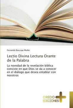 portada Lectio Divina Lectura Orante de la Palabra: La novedad de la revelación bíblica consiste en que Dios se da a conocer en el diálogo que desea entablar con nosotros