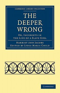 portada The Deeper Wrong: Or, Incidents in the Life of a Slave Girl (Cambridge Library Collection - Slavery and Abolition) (en Inglés)