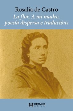 LA FLOR, A MI MADRE, POESIA DISPERSA E TRADUCIONS (en Gallego)