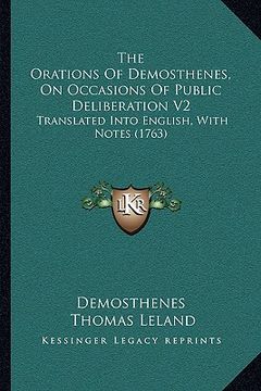 portada the orations of demosthenes, on occasions of public deliberation v2: translated into english, with notes (1763) (en Inglés)