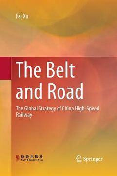 portada The Belt and Road: The Global Strategy of China High-Speed Railway