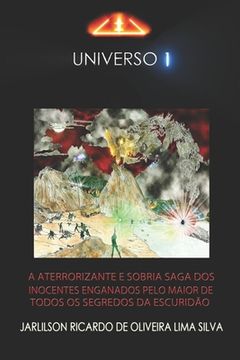 portada (U1) Universo 1: A Aterrorizante E Sombria Saga DOS Inocentes Enganados Pelo Maior de Todos OS Segredos Da Escuridão. (en Portugués)