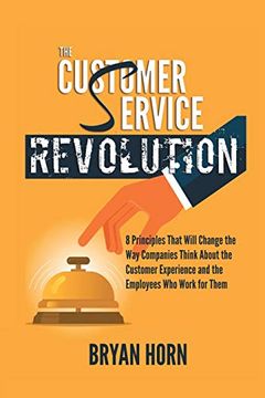 portada The Customer Service Revolution: 8 Principles That Will Change the way Companies Think About the Customer Experience and the Employees who Work for Them (in English)