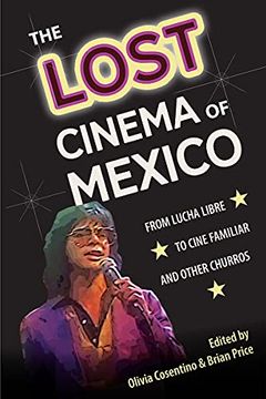 portada The Lost Cinema of Mexico: From Lucha Libre to Cine Familiar and Other Churros (Reframing Media, Technology, and Culture in Latin (libro en Inglés)