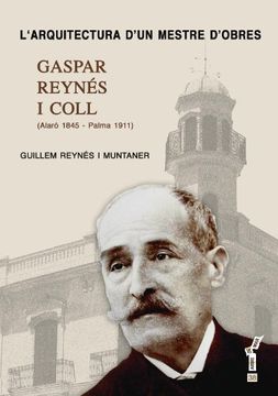 portada LÕarquitectura dÕun mestre dÕobres: Gaspar Reynés i Coll (1845-1911) (Arbre de mar) (en Catalá)