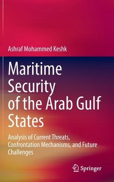 portada Maritime Security of the Arab Gulf States: Analysis of Current Threats, Confrontation Mechanisms, and Future Challenges (in English)