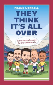 portada They Think It's All Over: Funny Football Quotes for All the Family (en Inglés)