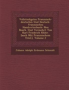 portada Vollst Ndigstes Franz Sisch-Deutsches Und Deutsch-Franz Sisches Handw Rterbuch: Neu Bearb. Und Vermehrt Von Karl Friedrich K Hler. [Auch Mit Franz Sis