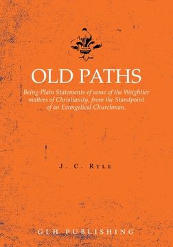 portada Old Paths: Being Plain Statements of some of the Weightier matters of Christianity, from the Standpoint of an Evangelical Churchm (in English)