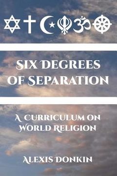 portada Six Degrees of Separation: A Curriculum on World Religion (en Inglés)