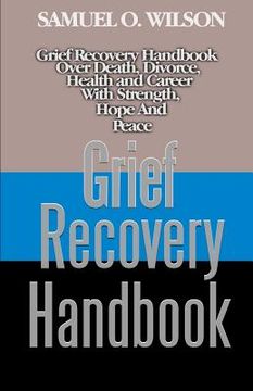 portada Grief Recovery Handbook: Grief recovery handbook over death, divorce, health and career with strength, hope and peace