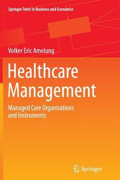 portada Healthcare Management: Managed Care Organisations And Instruments (springer Texts In Business And Economics) (en Inglés)