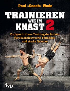 portada Trainieren wie im Knast 2: Fortgeschrittene Trainingstechniken für Muskelzuwachs, Fettabbau und Starke Gelenke (en Alemán)