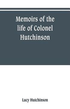 portada Memoirs of the life of Colonel Hutchinson, Governor of Nottingham Castle and Town, representative of the County of Nottingham in the Long Parliament, (en Inglés)