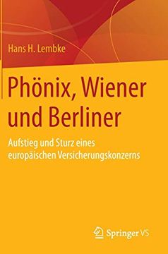 portada Phönix, Wiener und Berliner: Aufstieg und Sturz Eines Europäischen Versicherungskonzerns (en Alemán)