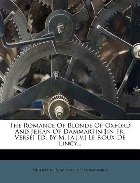 portada The Romance Of Blonde Of Oxford And Jehan Of Dammartin [in Fr. Verse] Ed. By M. [a.j.v.] Le Roux De Lincy... (en Francés)