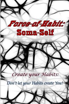 portada Force-of-Habit: Soma-Self: Create Your Habits: Don't Let Your Habits Create You: Volume 1 (en Inglés)