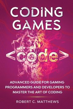 portada Coding Games: Advanced Guide for Gaming Programmers and Developers to Master the Art of Coding 