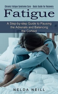 portada Fatigue: A Step-by-step Guide to Pausing the Adrenals and Balancing the Cortisol (Chronic Fatigue Syndrome Cure - Basic Guide f (en Inglés)