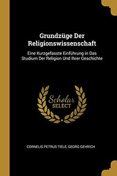 portada Grundzüge Der Religionswissenschaft: Eine Kurzgefasste Einführung in Das Studium Der Religion Und Ihrer Geschichte (in German)