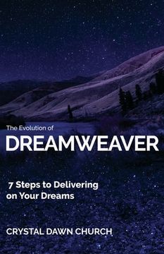 portada The Evolution of Dreamweaver: 7 Steps To Delivering On Your Dreams (en Inglés)