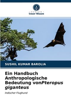 portada Ein Handbuch Anthropologische Bedeutung vonPteropus giganteus (en Alemán)