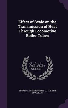 portada Effect of Scale on the Transmission of Heat Through Locomotive Boiler Tubes (en Inglés)