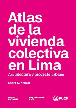 portada ATLAS DE LA VIVIENDA COLECTIVA EN LIMA. ARQUITECTURA Y PROYECTO URBANO (in Spanish)