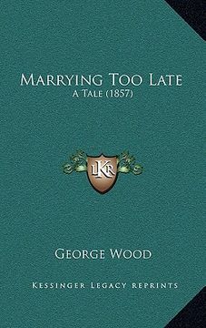 portada marrying too late: a tale (1857) (en Inglés)