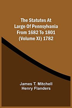 portada The Statutes at Large of Pennsylvania From 1682 to 1801 (Volume xi) 1782 