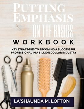 portada Putting Emphasis On The Basics Workbook: Key Strategies to Becoming a Successful Professional in a Billion Dollar Industry (en Inglés)