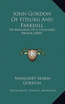 portada john gordon of pitlurg and parkhill: or memories of a standard-bearer (1885) (en Inglés)
