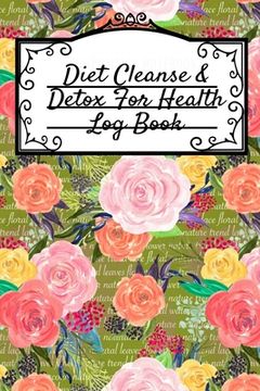 portada Diet Cleanse & Detox for Health log Book: Daily Health Record Keeper and Tracker Book for a Fit, zen & Happy Lifestyle 