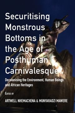 portada Securitising Monstrous Bottoms in the Age of Posthuman Carnivalesque?: Decolonising the Environment, Human Beings and African Heritages (en Inglés)