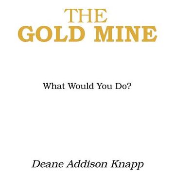 portada The Gold Mine: What Would You Do? (en Inglés)