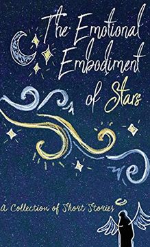 portada The Emotional Embodiment of Stars: A Collection of Short Stories (in English)