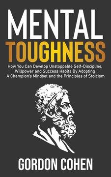 portada Mental Toughness: How You Can Develop Unstoppable Self-Discipline, Willpower and Success Habits By Adopting A Champion's Mindset and the (in English)